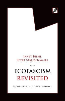 Ecofascism Revisited: Lessons from the German Experience by Biehl, Janet