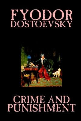 Crime and Punishment by Fyodor M. Dostoevsky, Fiction, Classics by Dostoevsky, Fyodor M.