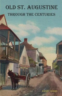 Old St. Augustine Through the Centuries by Cribbs, Randy