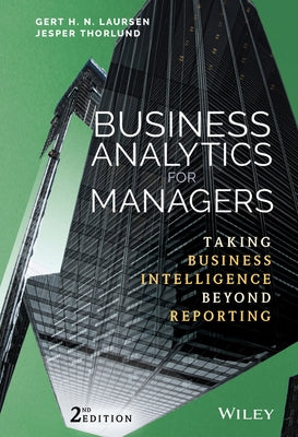 Business Analytics for Managers: Taking Business Intelligence Beyond Reporting by Laursen, Gert H. N.