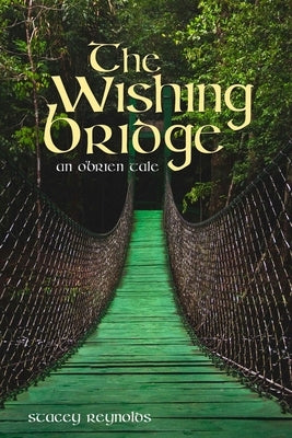 The Wishing Bridge: An O'Brien Tale by Reynolds, Stacey