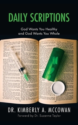 Daily Scriptions: God Wants You Healthy and God Wants You Whole by McCowan, Kimberly A.