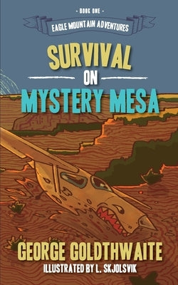 Survival on Mystery Mesa by Goldthwaite, George