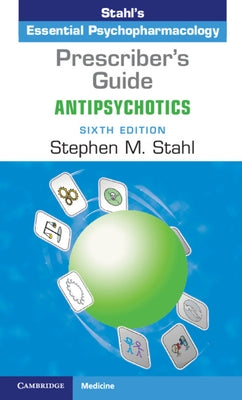 Prescriber's Guide: Antipsychotics: Stahl's Essential Psychopharmacology by Stahl, Stephen M.