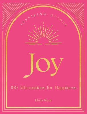 Joy: 100 Affirmations for Happiness by Trewick, Elicia Rose