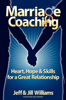 Marriage Coaching: Heart, Hope and Skills for a Great Relationship by Williams, Jeff And Jill