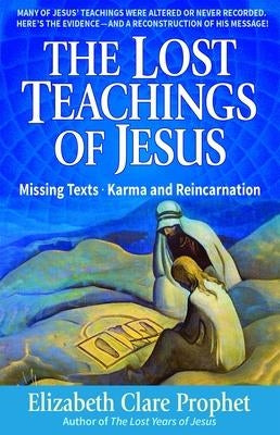 The Lost Teachings of Jesus: Missing Texts - Karma and Reincarnation by Prophet, Elizabeth Clare