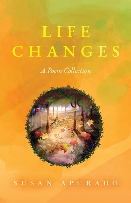 Life Changes: A Poem Collection: Inspirations. Passions. Challenges. Hopes. Dreams. by Apurado, Susan