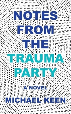 Notes from the Trauma Party by Keen, Michael