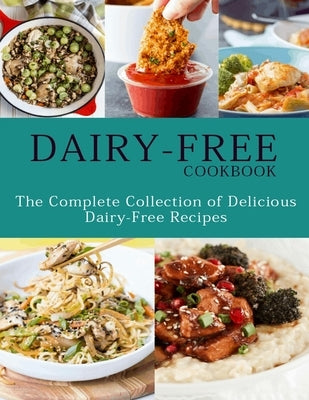 Dairy-Free Cookbook: The Complete Collection Of Delicious Dairy-Free Recipes by Jefferson, Catrina