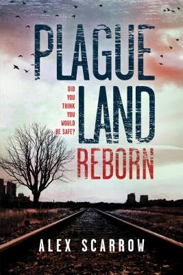 Plague Land: Reborn by Scarrow, Alex