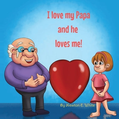 I love my Papa and he loves me (Girl) by White, Newton E.