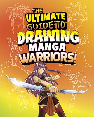 The Ultimate Guide to Drawing Manga Warriors! by Singh, Asavari
