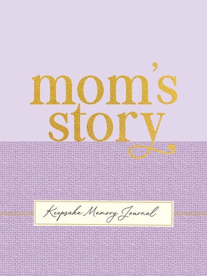 Mom's Story - A Guided, Keepsake Memory Journal (Deluxe, Hardcover Edition) by 