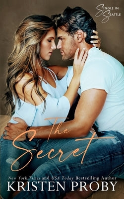 The Secret: A Single in Seattle Novel by Proby, Kristen