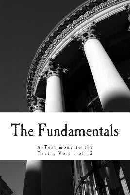 The Fundamentals: A Testimony to the Truth by Orr, James