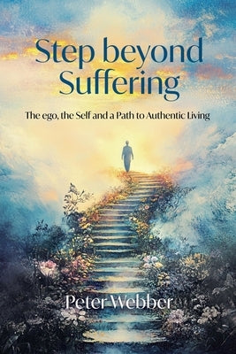 Step Beyond Suffering by Webber, Peter