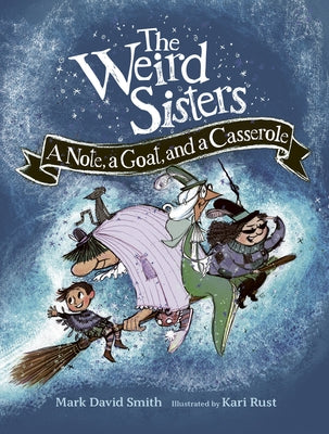 The Weird Sisters: A Note, a Goat, and a Casserole by Smith, Mark David