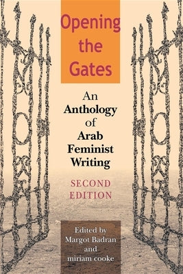 Opening the Gates: An Anthology of Arab Feminist Writing by Badran, Margot