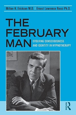 The February Man: Evolving Consciousness and Identity in Hypnotherapy by Erickson, Milton H.