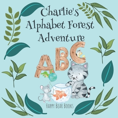 Charlie's Alphabet Forest Adventure: A charming educational picture story book for kids - learn the alphabet for ages 3-5 by Happy Bear Books