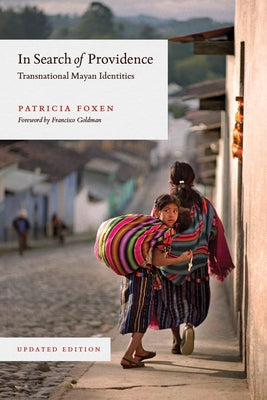 In Search of Providence: Transnational Mayan Identities, Updated Edition by Foxen, Patricia