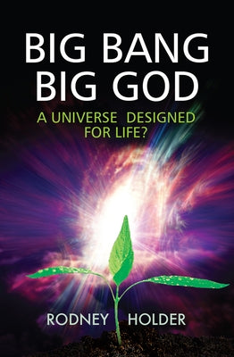 Big Bang Big God: A Universe Designed for Life? by Holder, Rodney