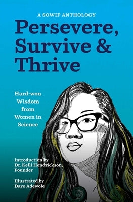 Persevere, Survive, & Thrive: Hard-Won Wisdom from Women in Science by Stories of Women in Fluids, Sowif