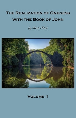 The Realization of Oneness with the Book of John: Volume 1 by Fitch, Herb