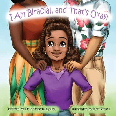 I Am Biracial and That's Okay by Tyaire, Shareeda