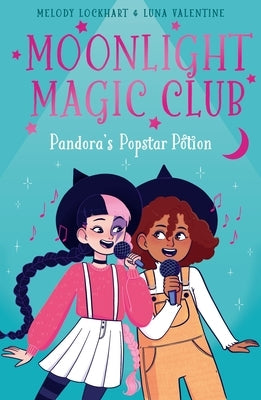 Moonlight Magic Club: Pandora's Popstar Potion by Lockhart, Melody