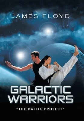 Galactic Warriors: "The Baltic Project" by Floyd, James