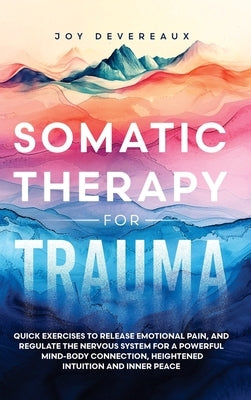 Somatic Therapy for Trauma by Devereaux, Joy