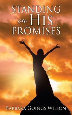 Standing on His Promises by Wilson, Barbara