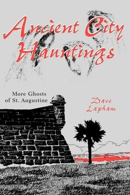 Ancient City Hauntings: More Ghosts of St. Augustine by Lapham, Tom