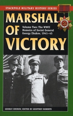 Marshal of Victory: The WWII Memoirs of Soviet General Georgy Zhukov, 1941-1945 by Zhukov, Georgy