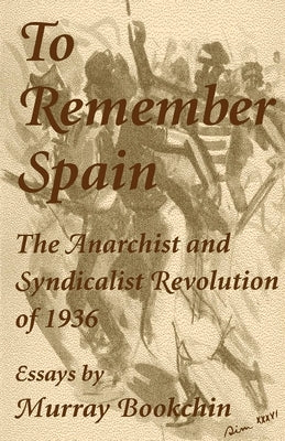 To Remember Spain: The Anarchist and Syndicalist Revolution of 1936 by Bookchin, Murray