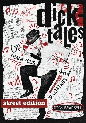 Dicktales or "Thankyous and Sluggings" STREET EDITION by Bradsell, Dick