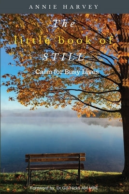 The Little Book of Still: Calm for Busy Lives by Harvey, Annie