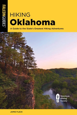 Hiking Oklahoma: A Guide to the State's Greatest Hiking Adventures by Fleck, Jamie