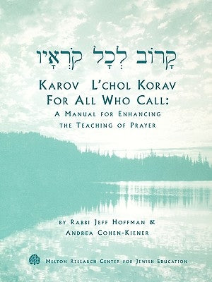 Karov L'Chol Korav, for All Who Call: A Manual for Enhancing the Teaching of Prayer by Hoffman, Jeff