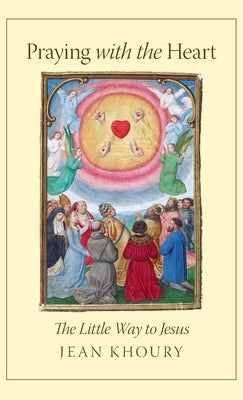 Praying with the Heart: The Little Way to Jesus by Khoury, Jean