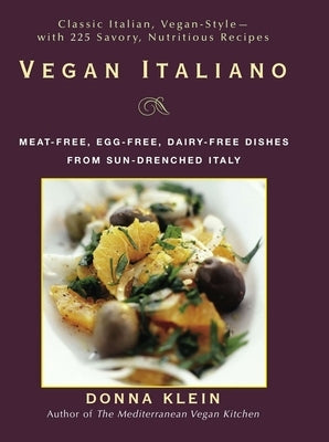 Vegan Italiano: Meat-free, Egg-free, Dairy-free Dishes from Sun-Drenched Italy by Klein, Donna