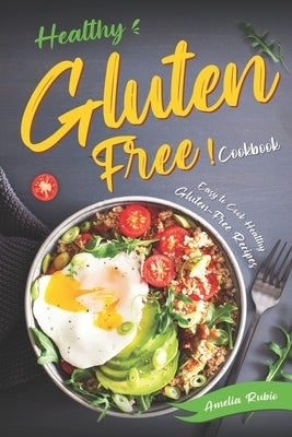 Healthy Gluten-Free Cookbook: Easy to Cook Healthy Gluten-Free Recipes by Rubio, Amelia