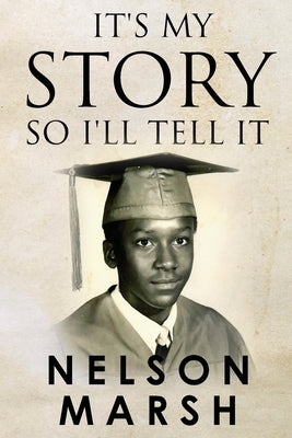 It's My Story, So I'll Tell It by Marsh, Nelson