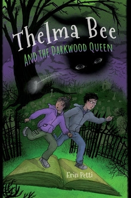 Thelma Bee and the Darkwood Queen by Petti, Erin McGhee