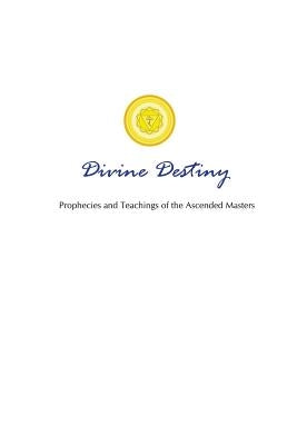 Divine Destiny: Prophecies and Teachings of the Ascended Masters by Toye, Lori Adaile