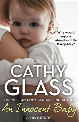 An Innocent Baby: Why Would Anyone Abandon Little Darcy-May? by Glass, Cathy