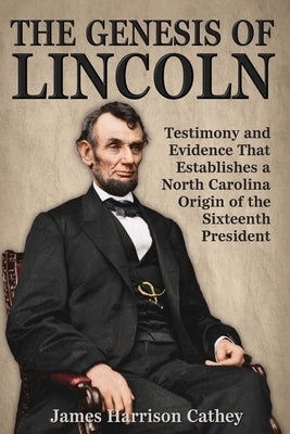 The Genesis of Lincoln by Cathey, James Harrison