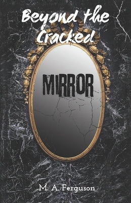 Beyond the Cracked Mirror by Ferguson, M. A.